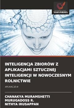 Inteligencja Zbiorów Z Aplikacjami Sztucznej Inteligencji W Nowoczesnym Rolnictwie (Polish Edition)