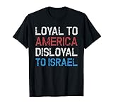 Anti Zionist - Loyal To America Disloyal To Israel T-Shirt
