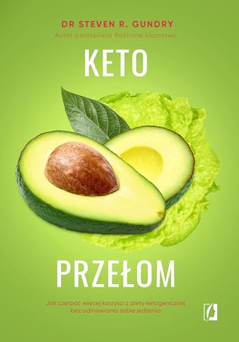 KETO PRZEŁOM: Jak czerpać więcej korzyści z diety ketogenicznej bez odmawiania sobie jedzenia