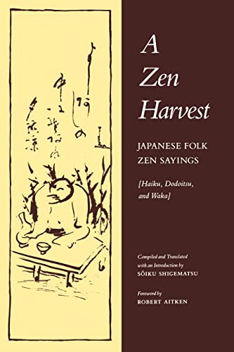 A Zen Harvest: Japanese Folk Zen Sayings (Haiku, Dodoitsu, and Waka)