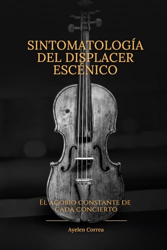 Sintomatología del displacer escénico: El agobio constante de cada concierto - Tapa dura
