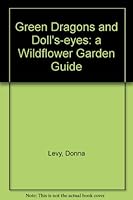 Green Dragons and Doll's-eyes: a Wildflower Garden Guide B0023ZZFR8 Book Cover