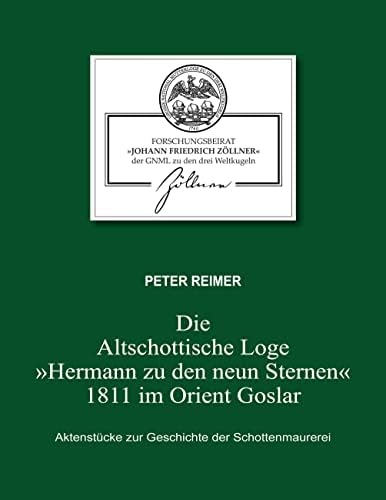 Die Altschottische Loge "Hermann zu den neun Sternen" 1811 im Orient Goslar: Aktenstücke zur Geschichte der Schottenmaurerei