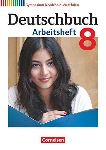 Deutschbuch Gymnasium - Nordrhein-Westfalen: 8. Schuljahr - Arbeitsheft mit Lösungen Deutschbuch Gymnasium - Nordrhein-Westfalen: 8. Schuljahr - Arbeitsheft mit Lösungen