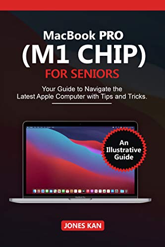 MacBook Pro (M1 Chip) for Seniors: Your Guide to navigate The Latest Apple Computer with Tips and Tr