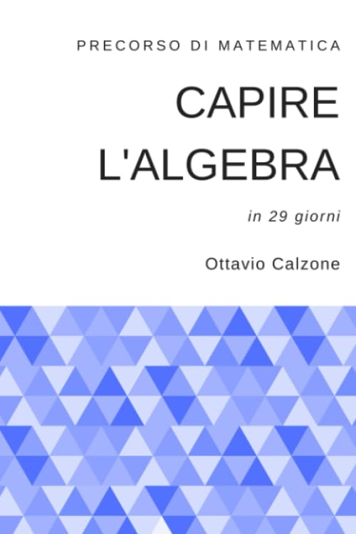  Capire l\'algebra: precorso di matematica in 29 giorni