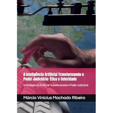Capa do livro A Inteligência Artificial Transformando o Poder Judiciário: Ética e Celeridade: A Inteligência Artificial Transformando o Poder Judiciário (Portuguese Edition)