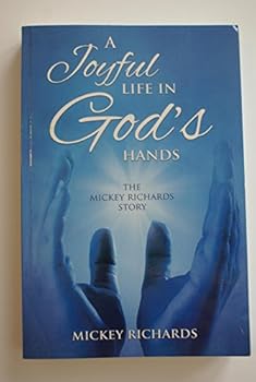 A Joyful Life in God's Hands, the Mickey Richards Story, 2014