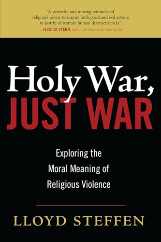 Holy War, Just War: Exploring the Moral Meaning of Religious Violence