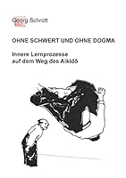 Ohne Schwert und ohne Dogma: Innere Lernprozesse auf dem Weg des Aikido 3734784522 Book Cover
