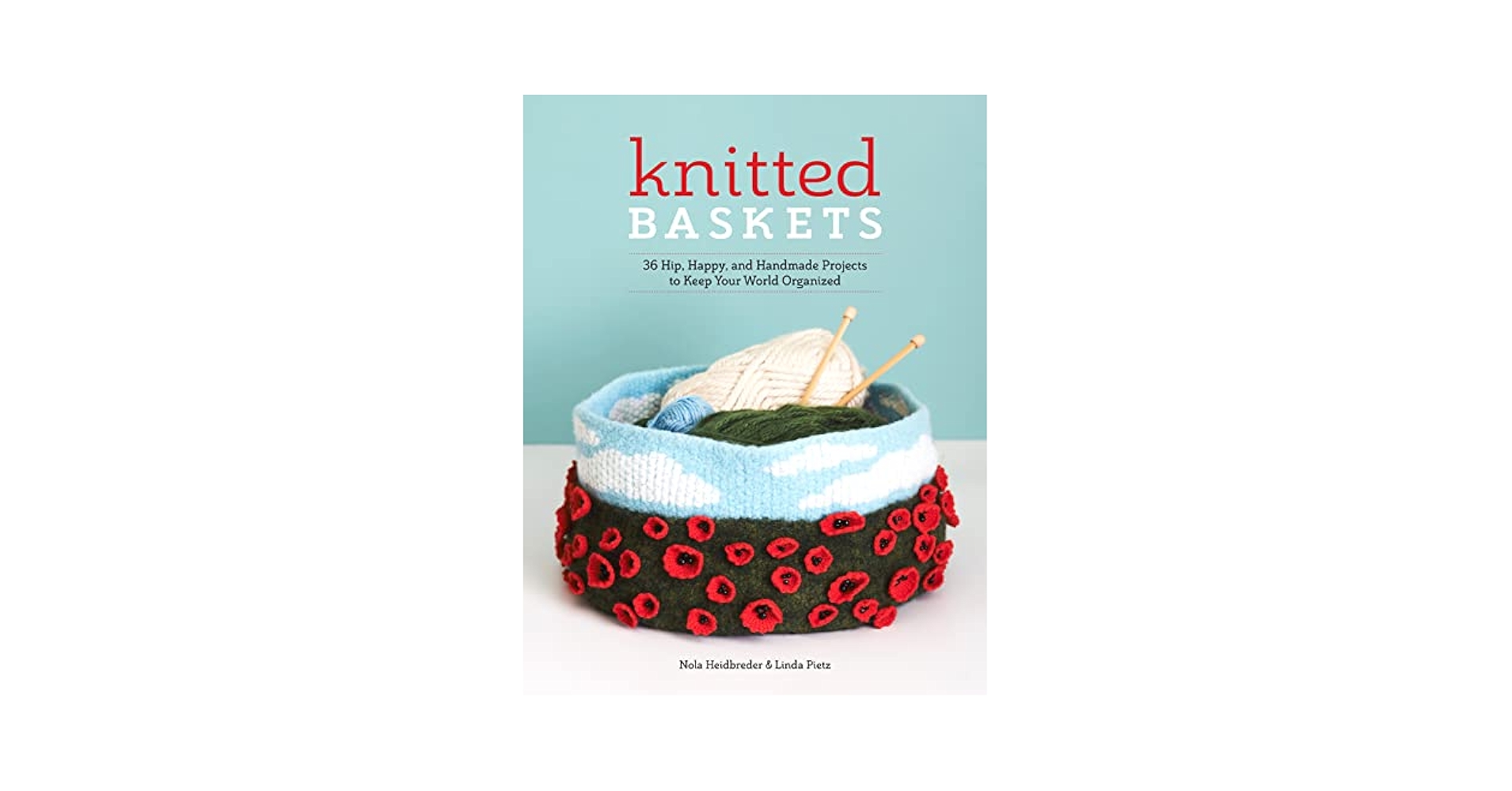 Knitted Baskets: 42 Hip, Happy, and Handmade Projects to