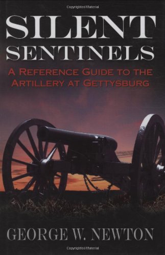 Silent Sentinels: A Reference Guide to the Artillery at Gettysburg      Hardcover – September 19, 2005