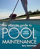 The Ultimate Guide to Pool Maintenance, Third Edition