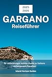 Gargano Reiseführer 2025-2026: Ihr vollständiger Insider-Guide zu Italiens verborgenem Paradies