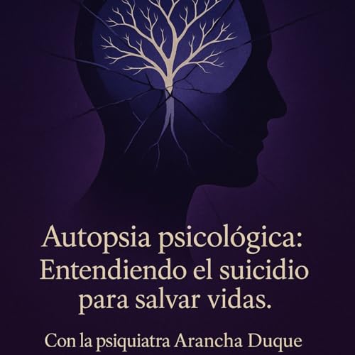 T.2 Ep.30: Autopsia psicológica: entendiendo el suicidio para salvar vidas. Entrevista con la psiquiatra Arancha Duque. cover art