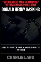 "The Meanest Man In America" The Life and Crimes of Serial Killer Donald Henry Gaskins: A True Story of Rape, Cannibalism, and Murder 1521276765 Book Cover