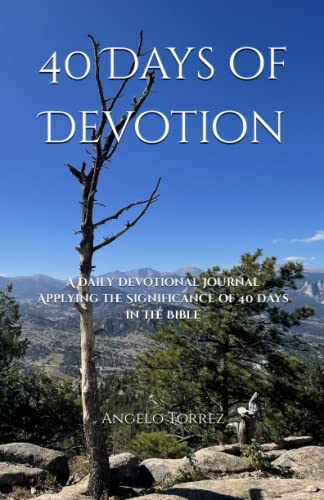 40 Days Of Devotion: A Daily Devotional Journal Applying The Significance Of 40 Days In The Bible