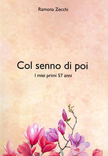 Col Senno Poi. I Miei Primi 57 Anni