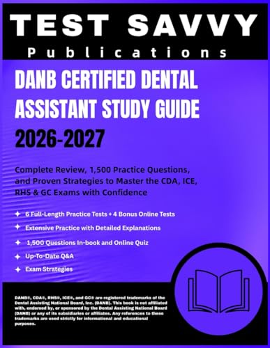 DANB CERTIFIED DENTAL ASSISTANT STUDY GUIDE 2026–2027: Complete Review, 1,500 Practice Questions, and Proven Strategies to Master the CDA, ICE, RHS & GC Exams with Confidence