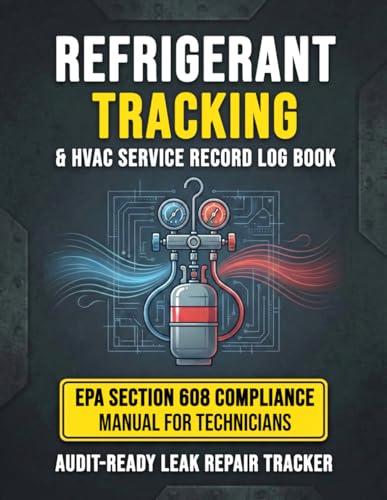 Refrigerant Tracking and HVAC Service Record Log Book: EPA Section 608 Compliance Manual for Technicians | Audit-Ready Leak Repair Tracker with A2L ... and P/T Charts for R-454B, R-32, and R-410A