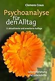 Psychoanalyse für den Alltag: Lebensberatung und Lebenshilfe - Clemens Craus 