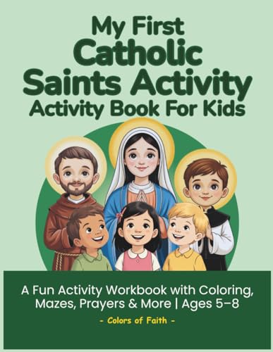 My First Catholic Saints Activity Book for Kids: A Fun Catholic Workbook with Mini Stories, Coloring, Dot-to-Dot, Mazes, Word Searches & Puzzles | Catholic Learning for Kids Ages 5–8