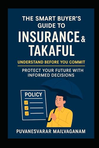 The Smart Buyer’s Guide to Insurance & Takaful: Understand Before You Commit — Protect Your Future with Informed Decisions (Insurance & Takaful Series)