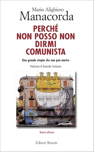 Perché Non Posso Non Dirmi Comunista. Una Grande Utopia Che Non Può Morire