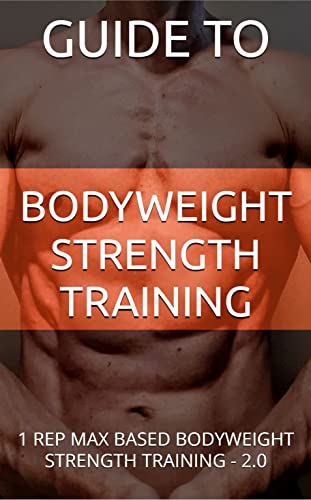 Guide to Bodyweight Strength Training 2.0: 1 rep max based bodyweight strength training