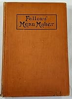 Fellows' Menu Maker. Suggestions for Selecting and Arranging Menus for Hotels and Restaurants, with Object of Changing from Day to Day to Give Continuous Variety of Foods in Season... B09FJ1HKLG Book Cover