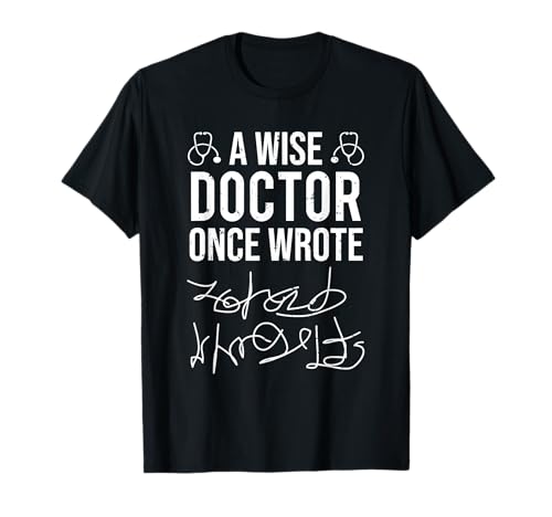 A Wise Doctor Once Wrote Funny Medical Doctor Handwriting T-Shirt