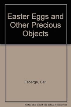 Easter Eggs and Other Precious Objects