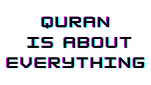 Quran is about Everything