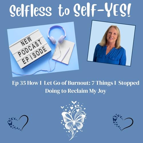 How I Let Go of Burnout: 7 Things I Stopped Doing to Reclaim My Joy Podcast Por arte de portada