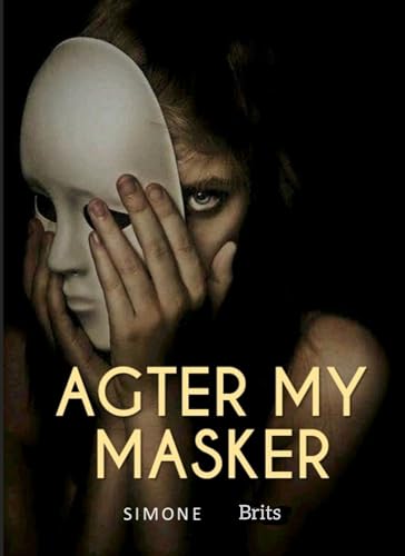 Agter My Masker: Die Lewe Agter My Oe (Afrikaans Edition)