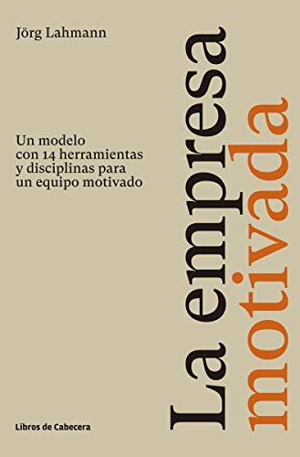 La empresa motivada: Un modelo con 14 herramientas y disciplinas para un equipo motivado (Temáti...