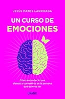 Un curso de emociones: Cómo entender lo que sientes y convertirte en la persona que quieres ser 8417694021 Book Cover