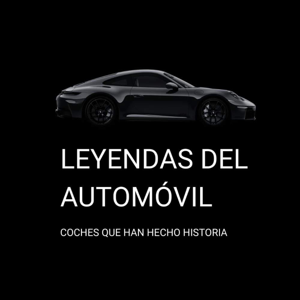 LEYENDAS DEL AUTOMÓVIL: COCHES QUE HAN HECHO HISTORIA