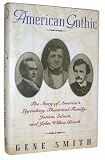 American Gothic: The Story of America's Legendary Theatrical Family-Junius, Edwin, and John Wilkes Booth