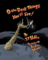 O the Dark Things You'll See! 0982508956 Book Cover