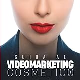 Guida al Videomarketing Cosmetico