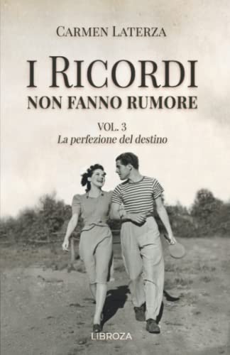 I ricordi non fanno rumore: Vol. 3 La perfezione del destino