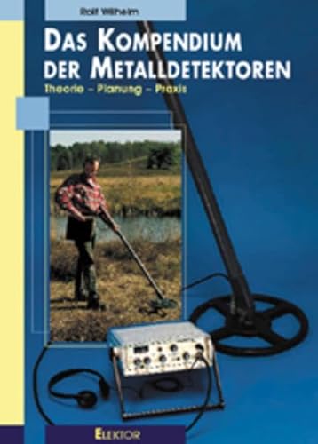 Preisvergleich Produktbild Das Kompendium der Metalldetektoren: Theorie - Planung - Praxis