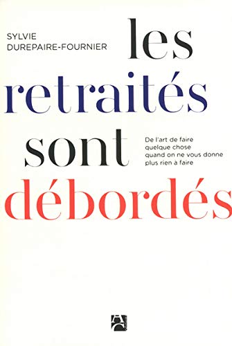 Les retraités sont débordés: De l'atr de faire quelque chose quand on ne vous donne plus rien à faire