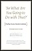 So What Are You Going to Do with That?: Finding Careers Outside Academia, Third Edition