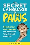 The Secret Language of PAWS: Decoding Your Cat’s Personality and Discovering What It Reveals About You