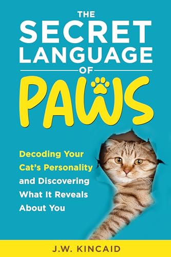 The Secret Language of PAWS: Decoding Your Cat’s Personality and Discovering What It Reveals About You