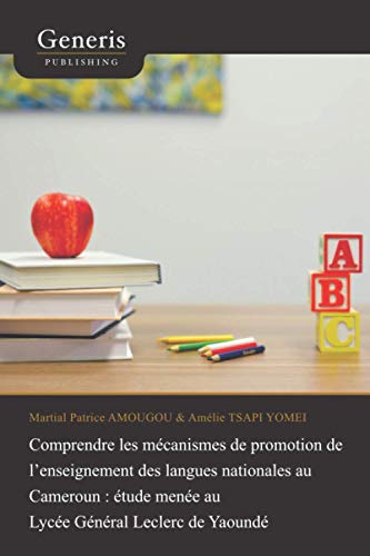 Comprendre les mécanismes de promotion de l’enseignement des langues nationales au Cameroun : étude menée au Lycée Général Leclerc de Yaoundé (French Edition)