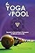The YOGA of POOL: Secrets to Becoming a Champion in Billiards and in Life