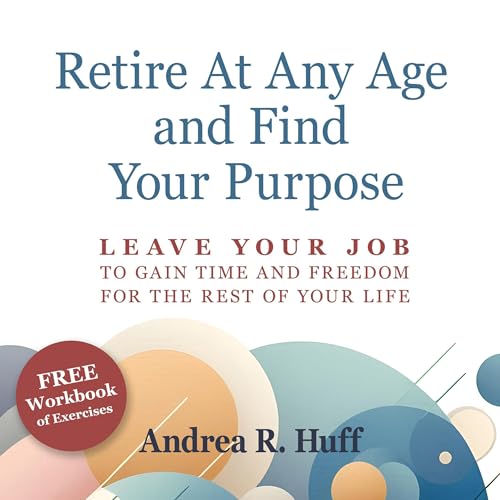 Retire at Any Age and Find Your Purpose by Andrea R. Huff episode artwork